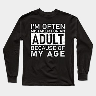 Sarcastic Phrases- I'm Often Mistaken For An Adult Because Of My Age Long Sleeve T-Shirt